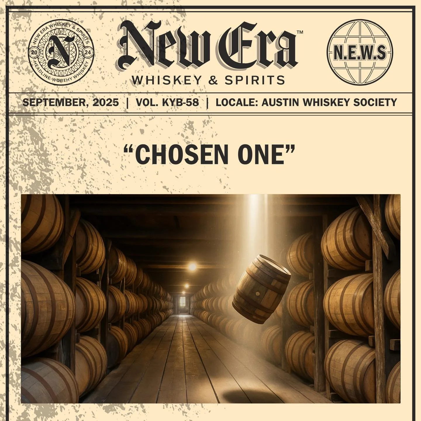 SEPTEMBER, 2025 | VOL. KYB-58 | LOCALE: AUSTIN WHISKEY SOCIETY

&ldquo;CHOSEN ONE&quot;

&bull;&bull;&bull;

#newerawhiskey #spreadthenews #headlineworthywhiskey #kentuckybourbon #kystraightbourbon #kybourbon #bourbon #whiskey #bourbonwhiskey #makehe
