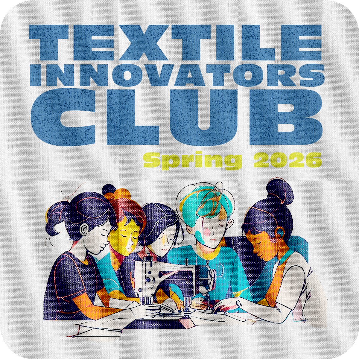 TEXTILE INNOVATORS CLUB  (Spring 2026)