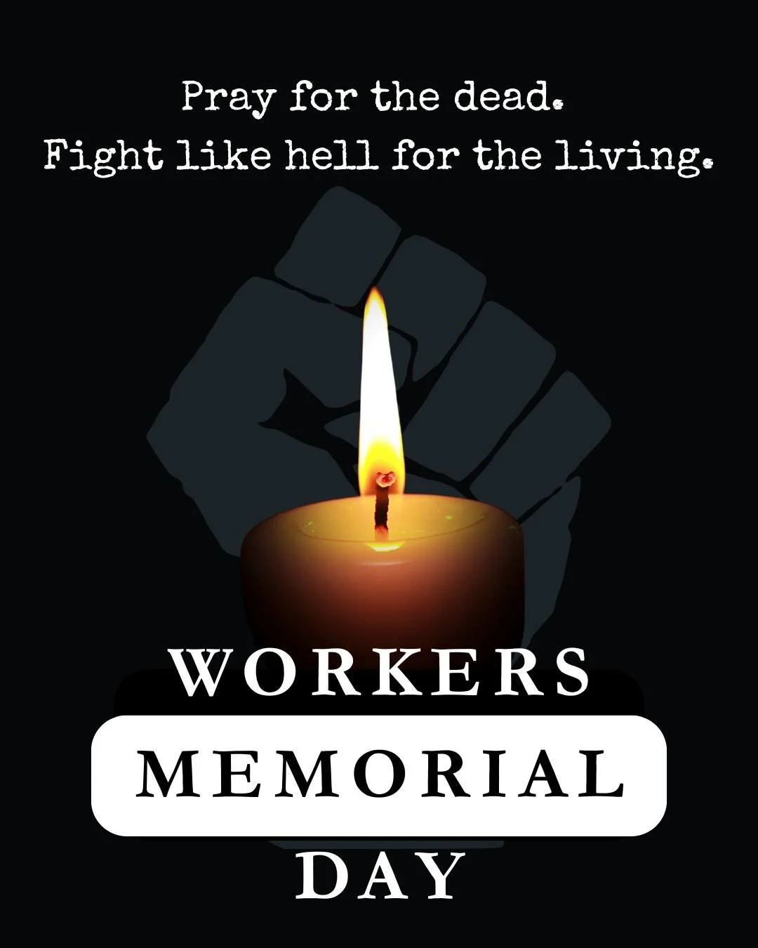 "Pray for the dead, and fight like hell for the living.' -Mother Jones

Today we mark Workers Memorial Day to honor all those who have been made sick, injured or killed on the job.

From the earliest days of the union movement, workers have been