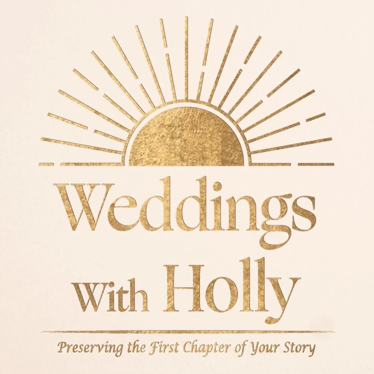 Golden graphic of a sun rising over the horizon with the words "Weddings with Holly" and the tagline "Preserving the First Chapter of Your Story".