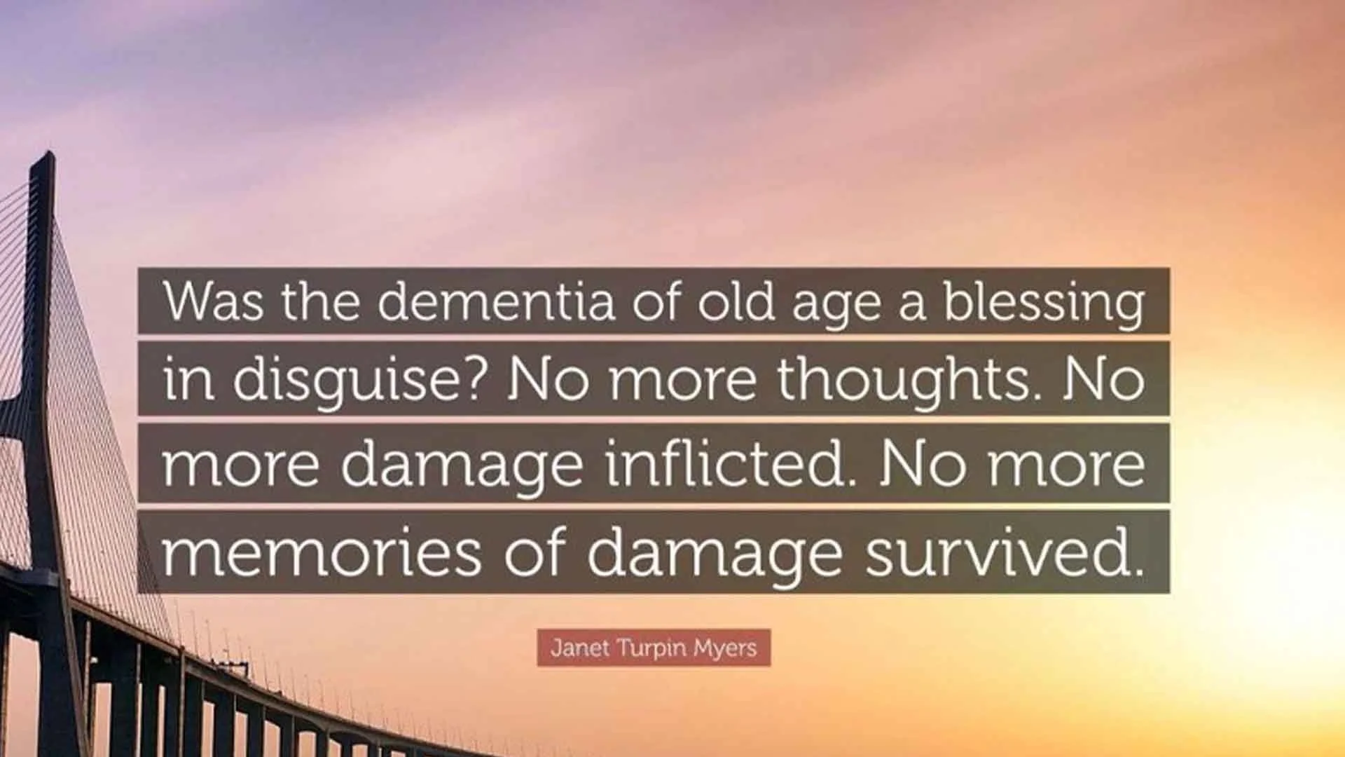 A quote by Janet Turpin Myers against a sun setting with a bridge in the foreground