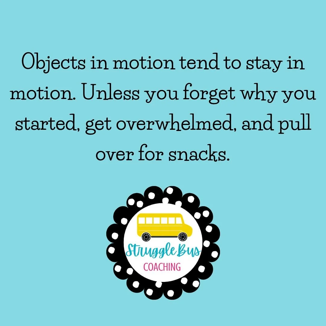 &ldquo;Objects in motion tend to stay in motion. Unless you forget why you started, get overwhelmed, and pull over for snacks.&rdquo; 

If that feels familiar, you&rsquo;re not alone.
Sometimes, forward motion looks like tiny bursts of progress betwe