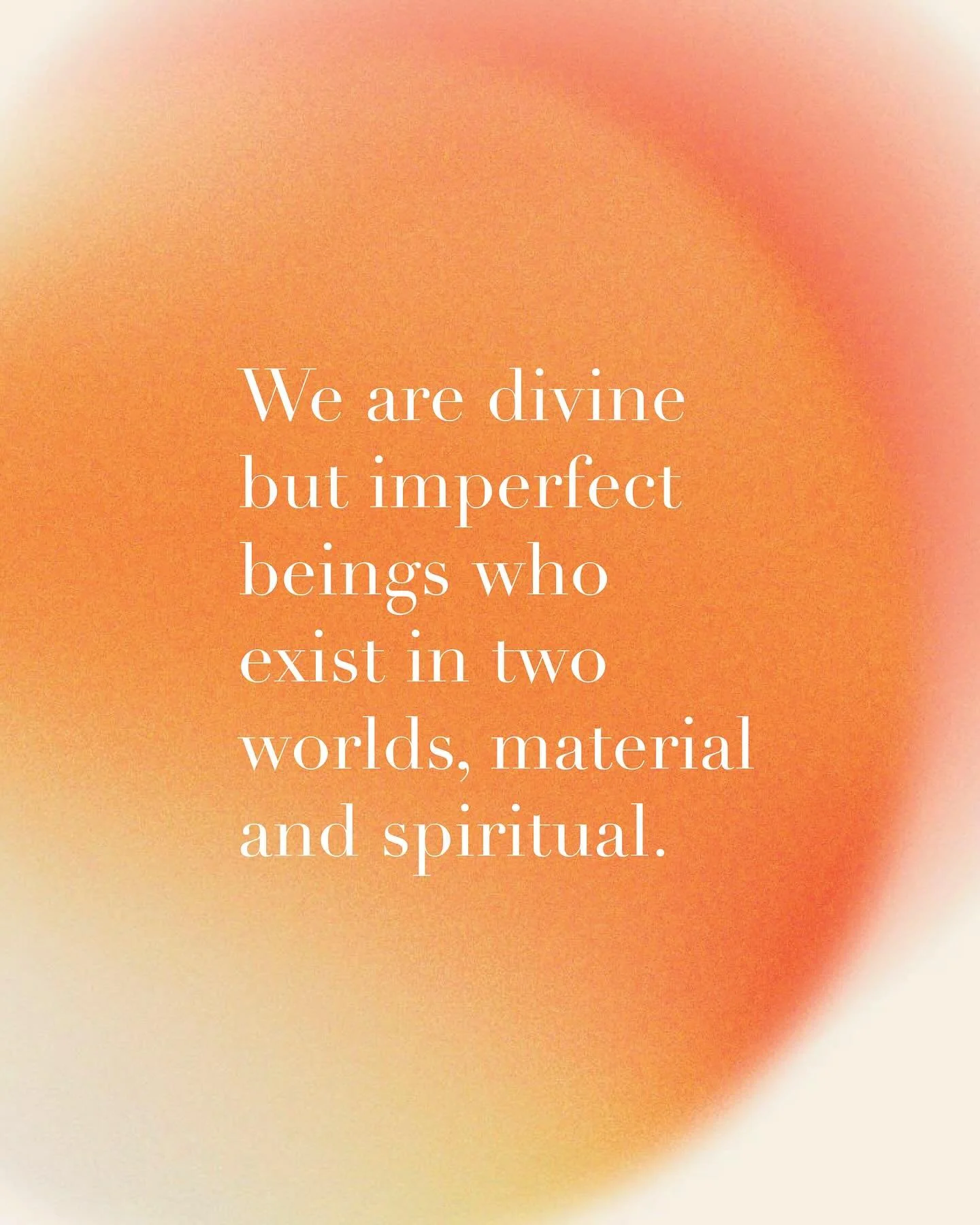 &ldquo;We are divine but imperfect beings who exist in two worlds, material and spiritual. It is our destiny to shuttle back and forth between these universes through space and time while we learn to master ourselves and acquire knowledge.&rdquo; Mic