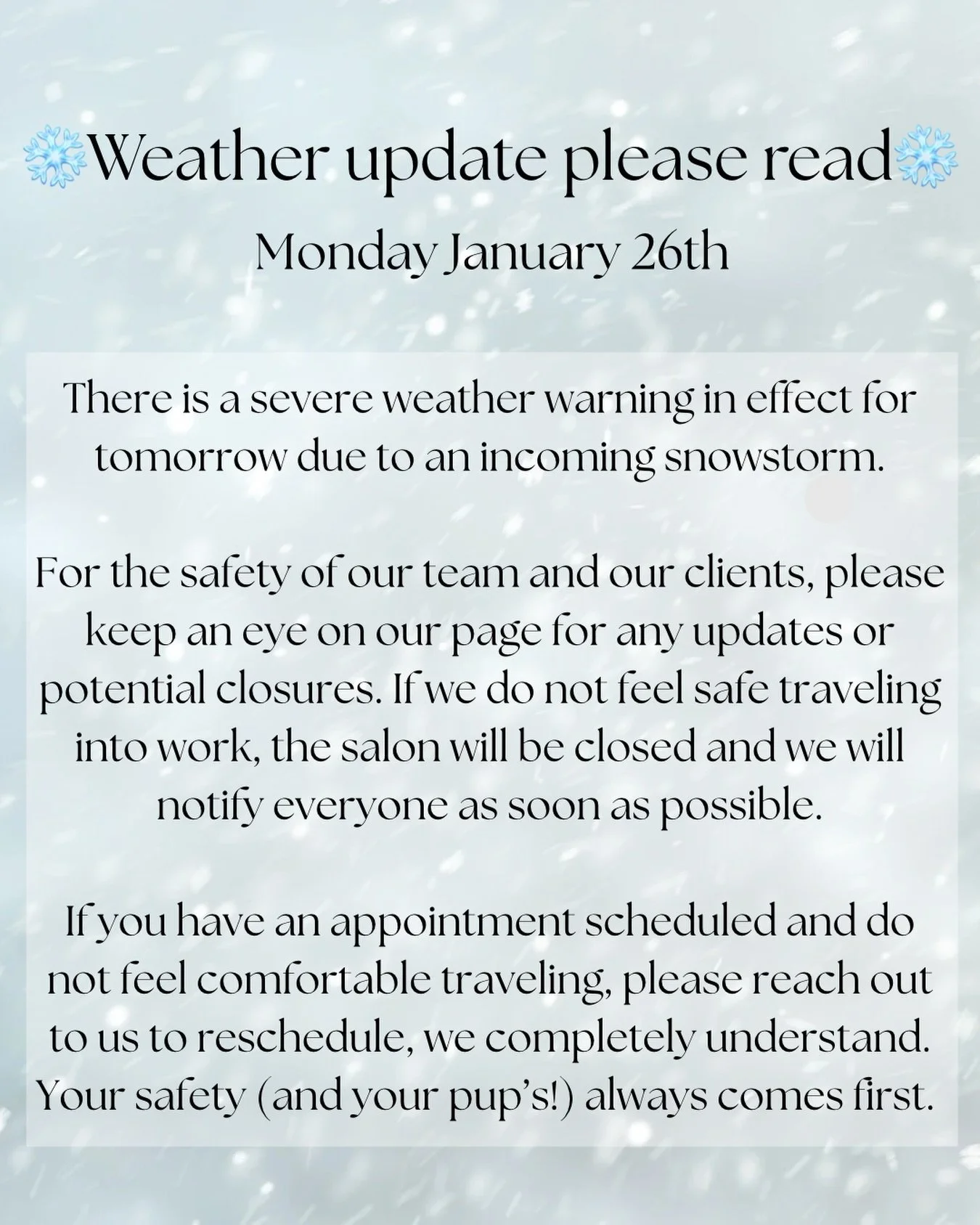 ❄️ Weather Update &ndash; Please Read ❄️

There is a severe weather warning in effect for tomorrow due to an incoming snowstorm.

For the safety of our team and our clients, please keep an eye on our page for any updates or potential closures. If we 