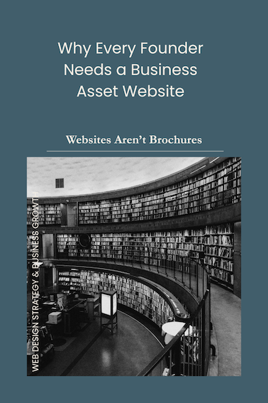 Websites Aren’t Brochures: Why Every Founder Needs a Business Asset Website