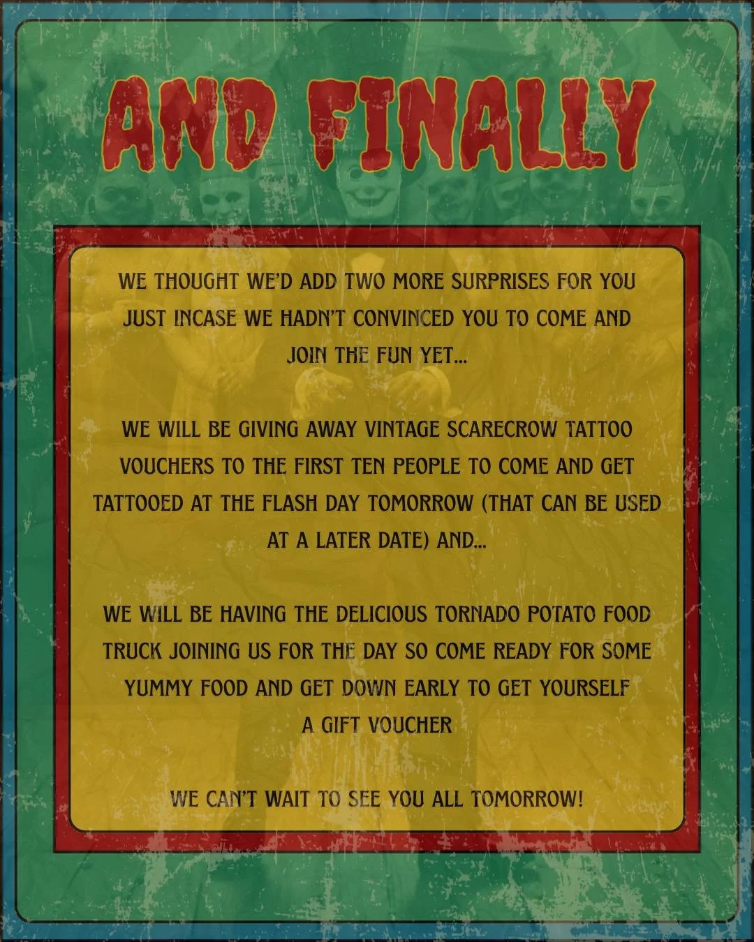 We&rsquo;ve got two more surprises to get you in the mood to celebrate and get tattooed tomorrow 🫢

Firstly, we&rsquo;ll be giving away Vintage Scarecrow tattoo vouchers to the first 10 people who come down to our Freakshow Flash day tomorrow and ge