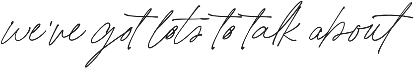 We've got lots to talk about