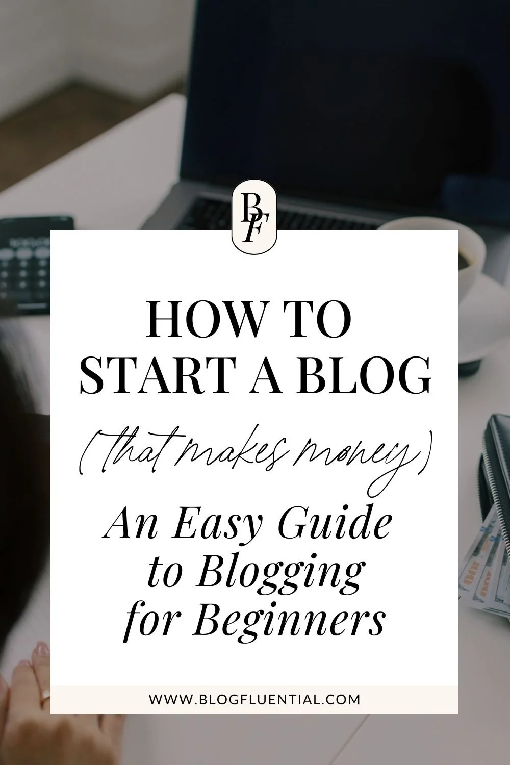 How to Start a Blog That Makes Money: Easy Guide to Blogging for Beginners