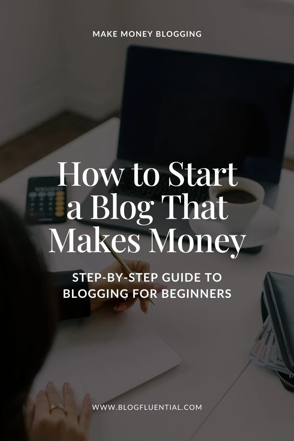 How to Start a Blog That Makes Money: Step by Step Guide for Beginners