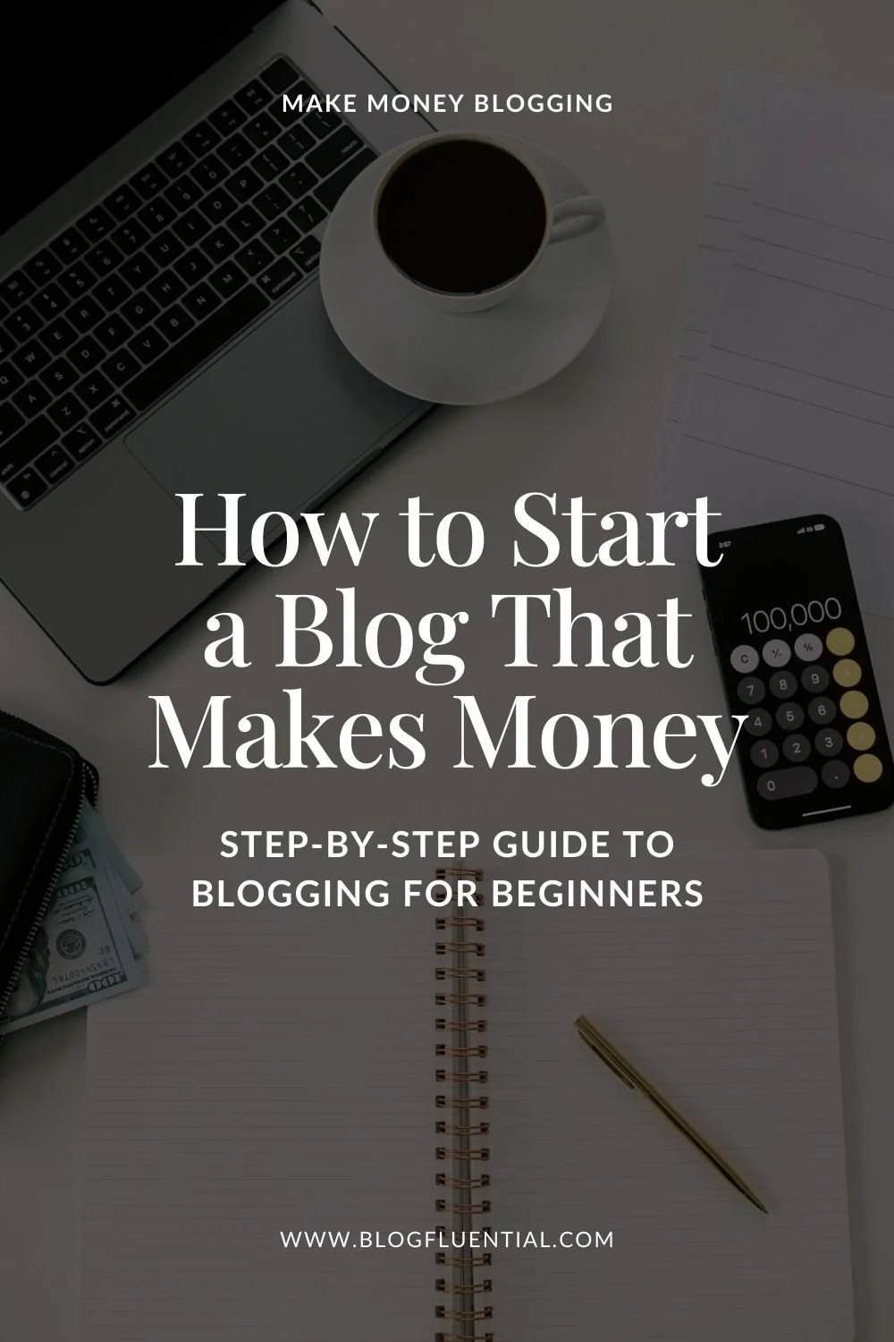 How to Start a Blog That Makes Money: Step by Step Guide for Beginners