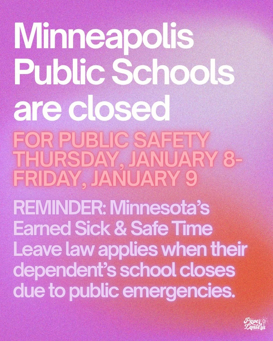 Minneapolis Public Schools are closed for public safety Thursday, January 8-Friday, January 9 after the ICE raid at Roosevelt High School. 

REMINDER: Minnesota&rsquo;s Earned Sick &amp; Safe Time
Leave law applies when their dependent&rsquo;s school