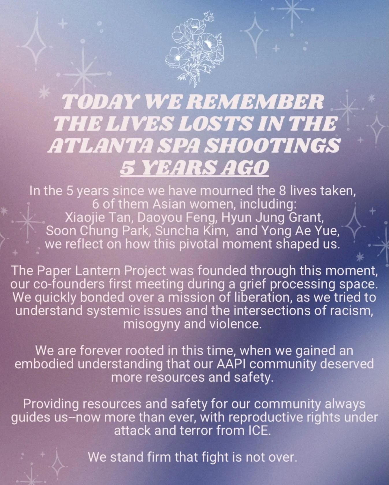 TODAY WE REMEMBER THE LIVES LOSTS IN THE ATLANTA SPA SHOOTINGS 5 YEARS AGO

In the 5 years since we have mourned the 8 lives taken,
6 of them Asian women, including: Xiaojie Tan, Daoyou Feng, Hyun Jung Grant, Soon Chung Park, Suncha Kim,  and Yong Ae
