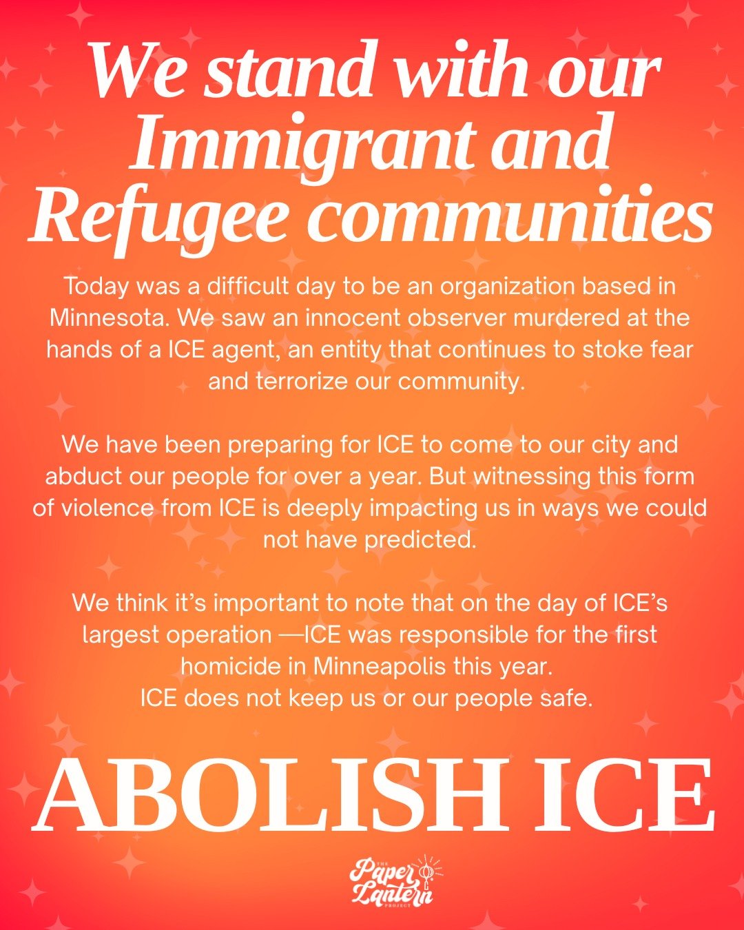 Today was a difficult day to be an organization based in Minnesota. We saw an innocent observer murdered at the hands of a ICE agent, an entity that continues to stoke fear and terrorize our community.

We have been preparing for ICE to come to our c