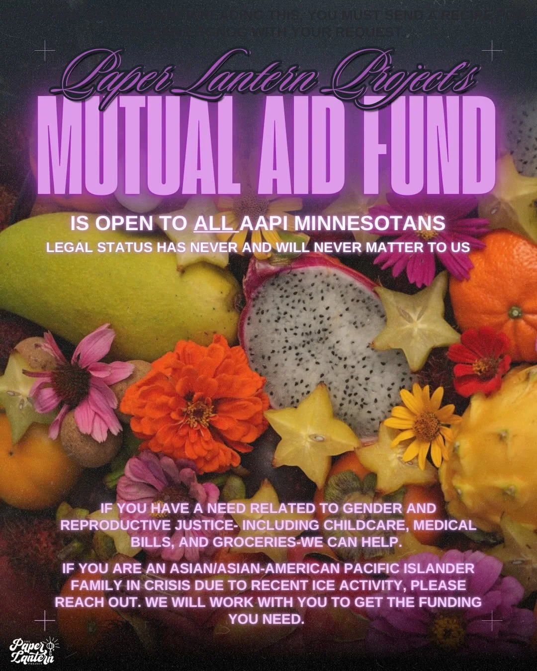 Our mutual aid fund is open to all Asian/ Asian American Pacific Islanders (AAPI) in Minnesota. Legal status has never and will never matter to us. 

If you have a need related to gender and reproductive justice-including childcare, medical bills , a