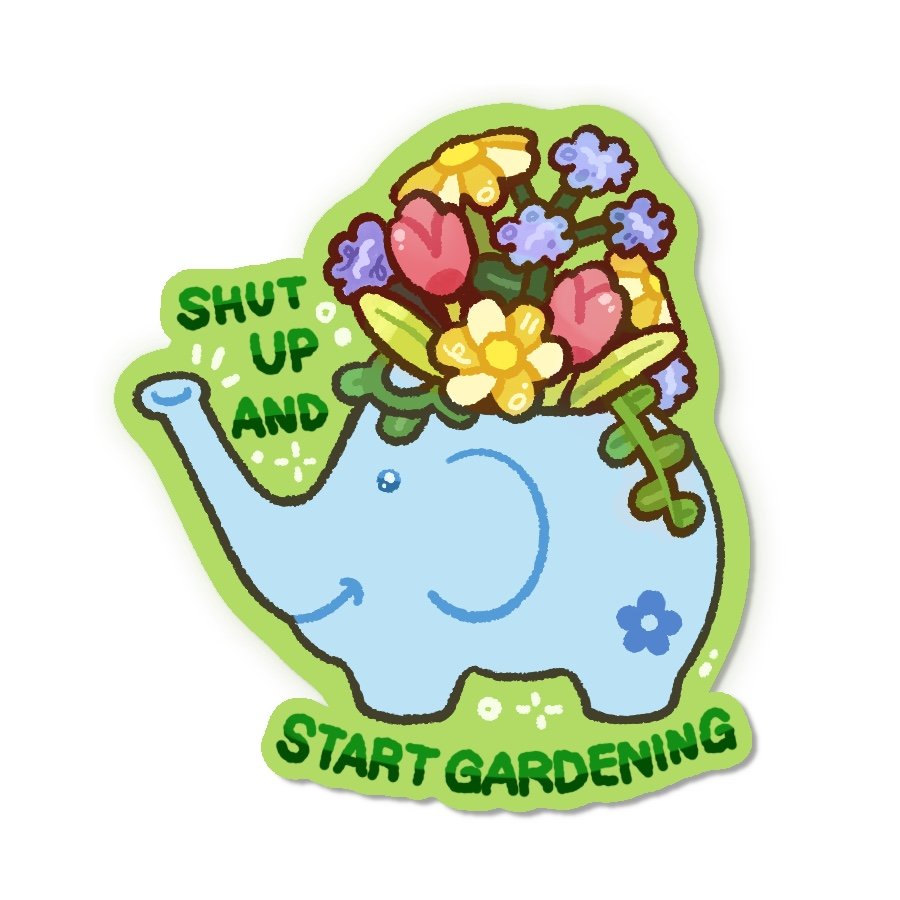Shut Up and Start Gardening Sticker