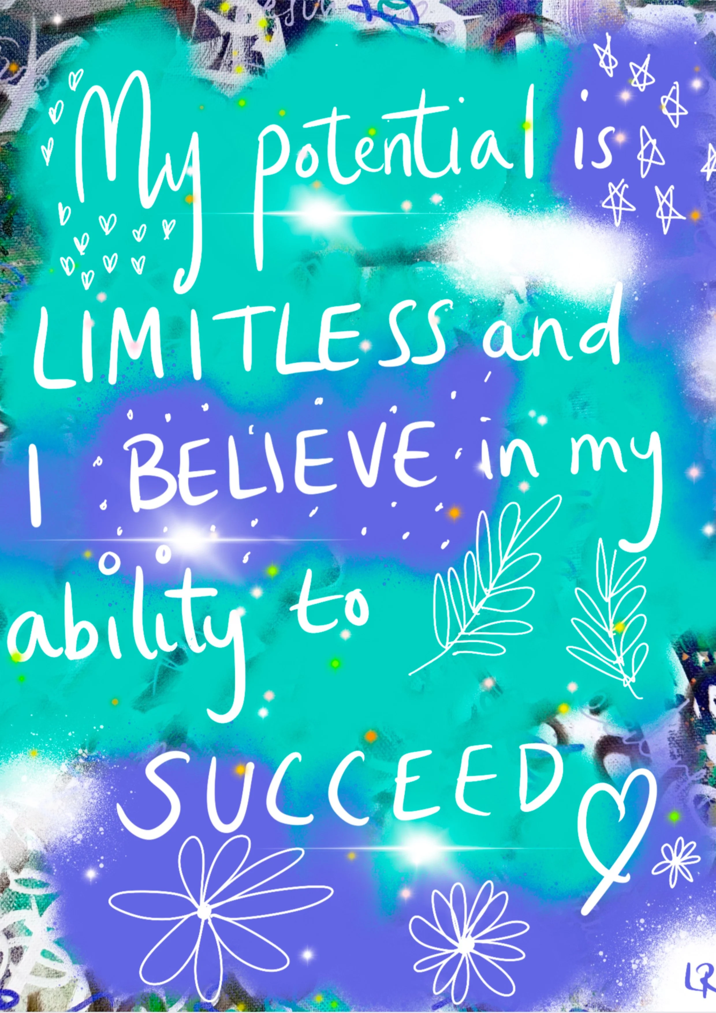 My potential is limitless and I believe in my ability to succeed