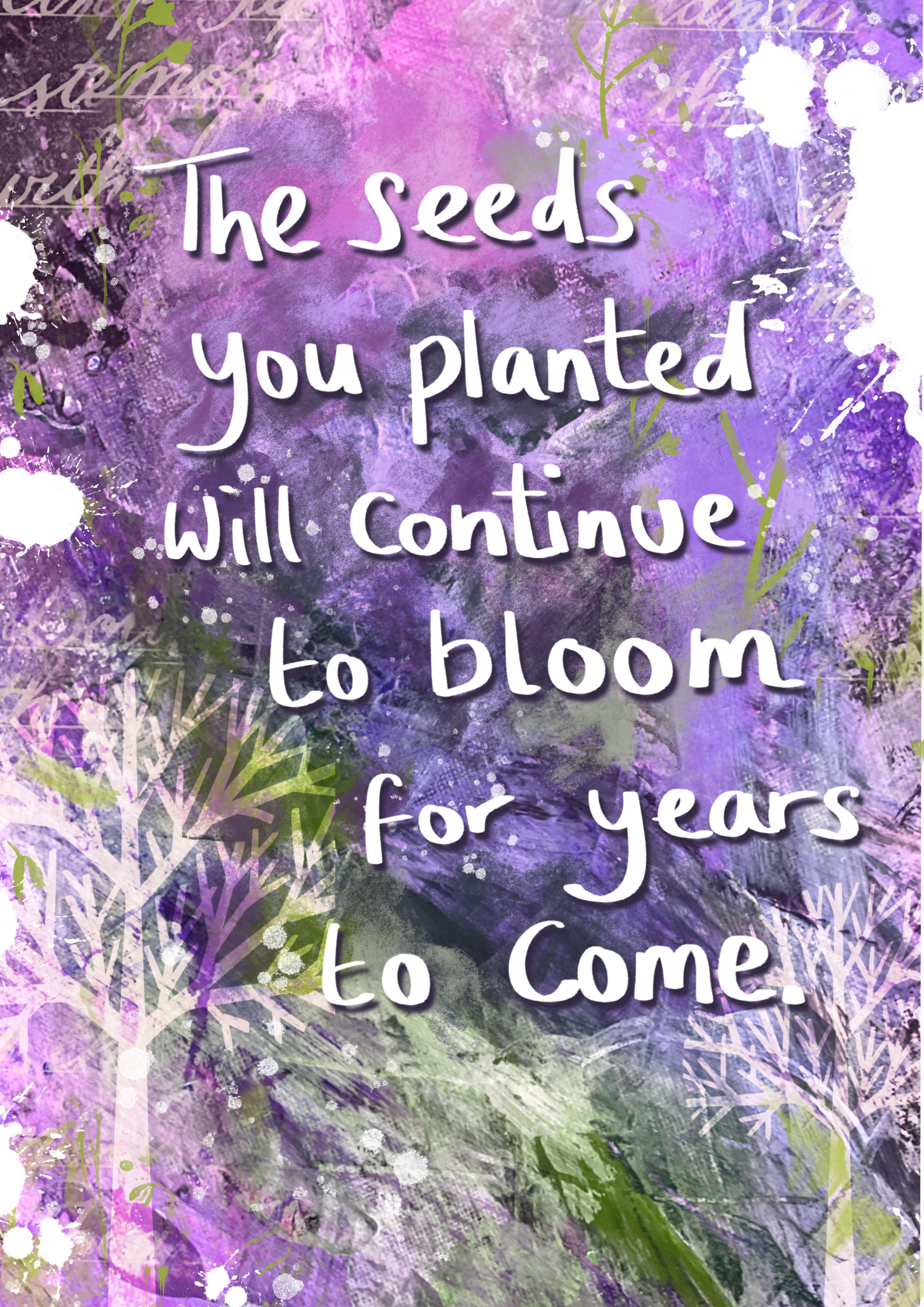 The Seeds You Planted Will Continue to Bloom