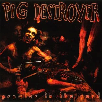 Pig Destroyer – Prowler In The Yard