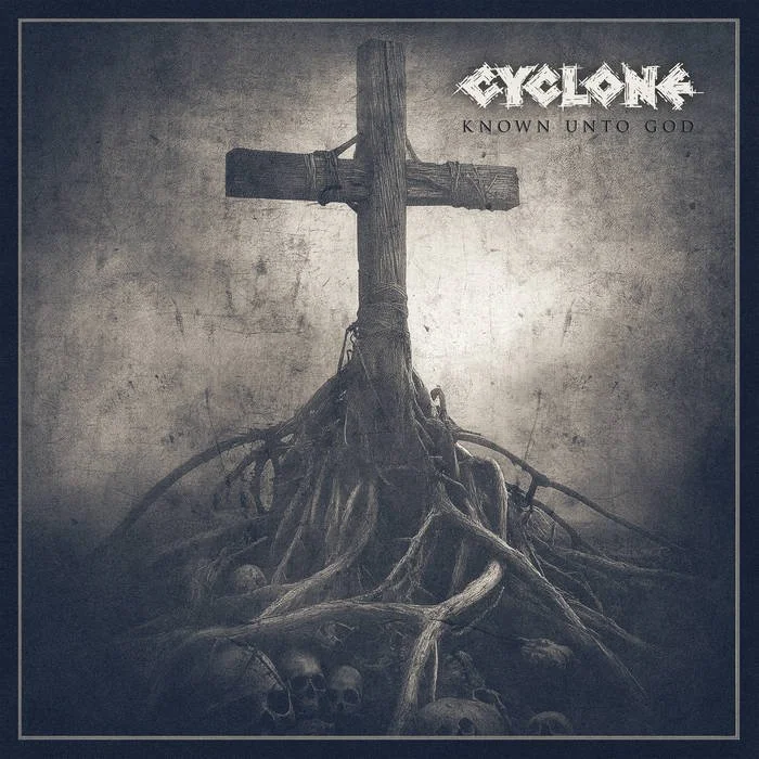 Cyclone – Known Unto God