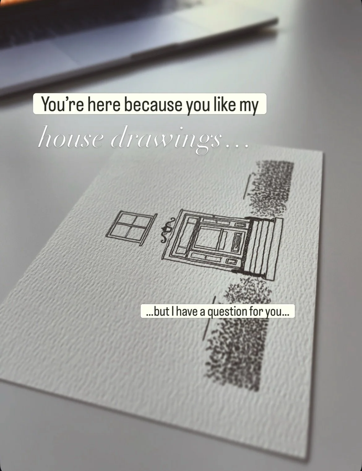 I see you eyeing my pens 😉

You&rsquo;ve been watching me draw these houses for a while now&hellip; 
and I have a feeling a small part of you is thinking 
&ldquo;I wish I could do that for my own home&rdquo;

But then the &ldquo;I&rsquo;m not an art