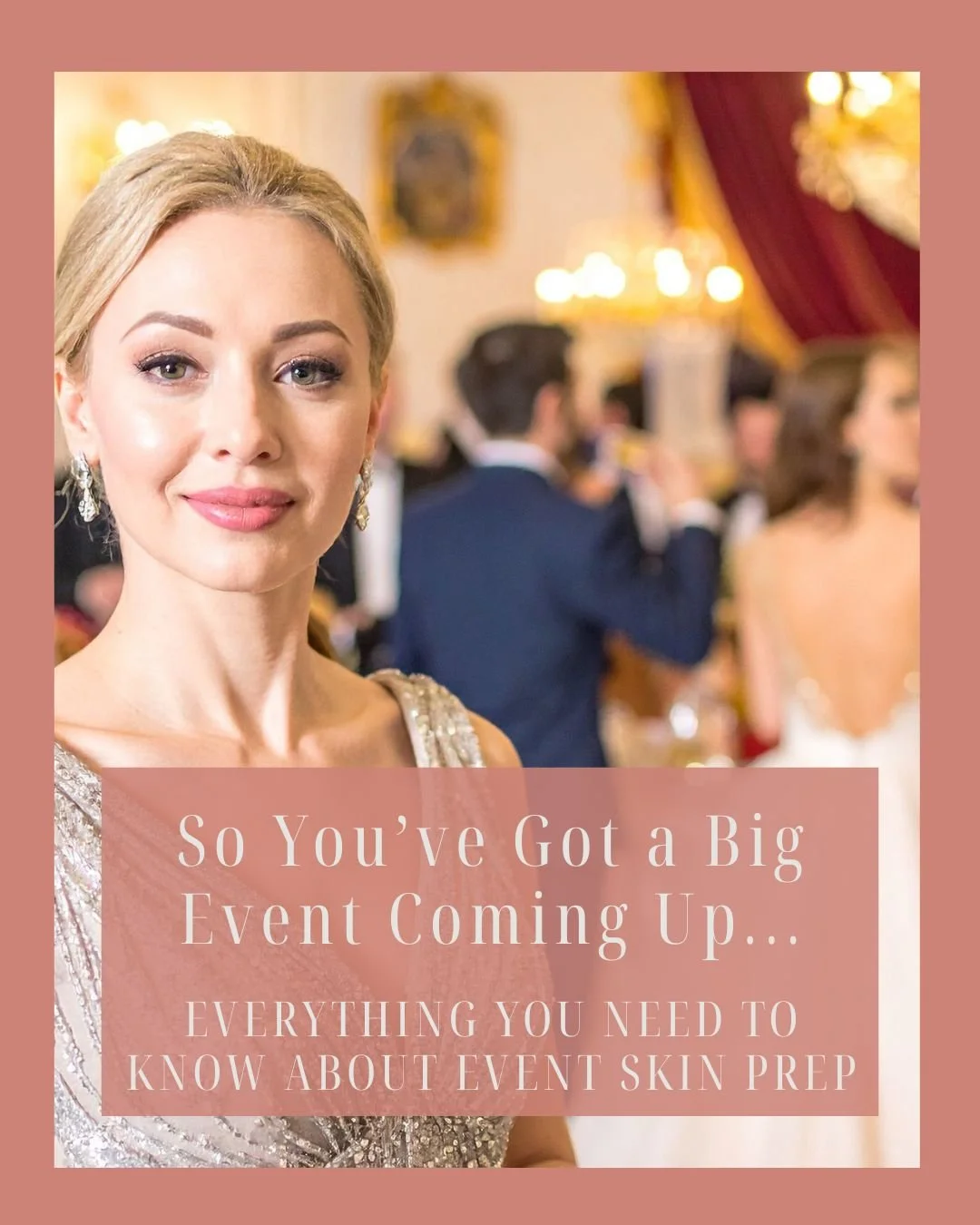 So You’ve Got a Big Event Coming Up…everything you need to know about event skin prep