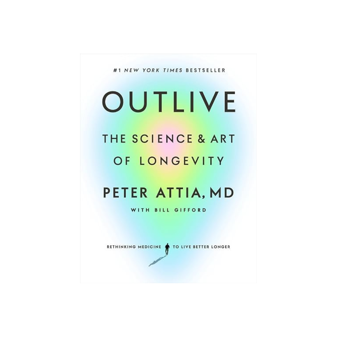 Cover of Outlive: The Science & Art of Longevity by Peter Attia, MD.