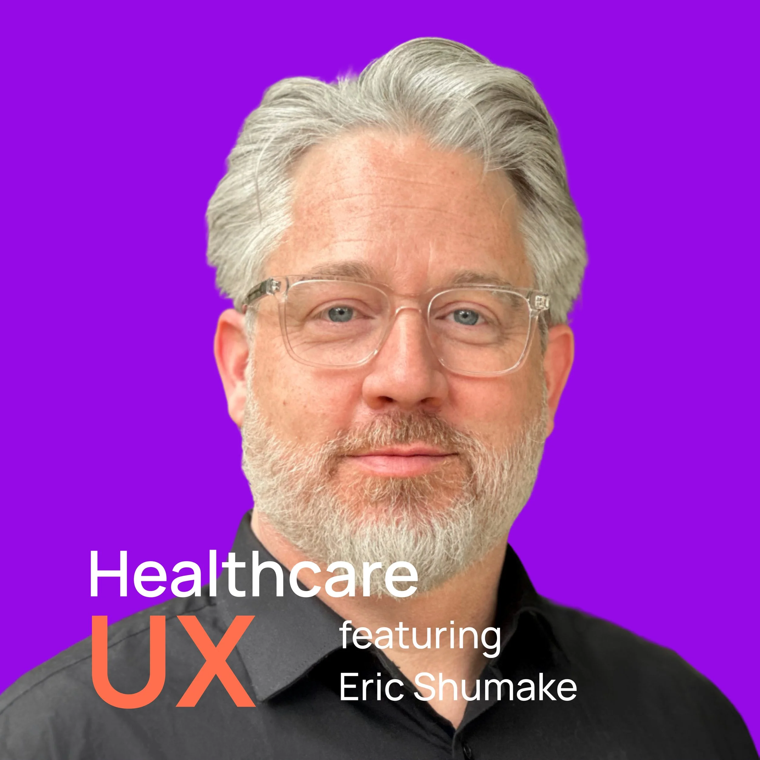 1.01 Why Healthcare UX is Different, Not Just Harder - with Eric Shumake
