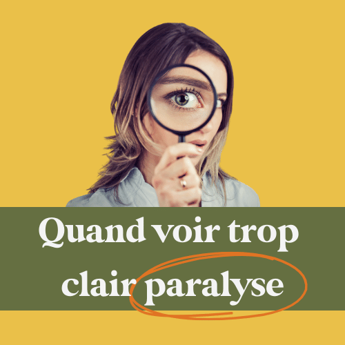 Quand voir trop clair empêche d’avancer