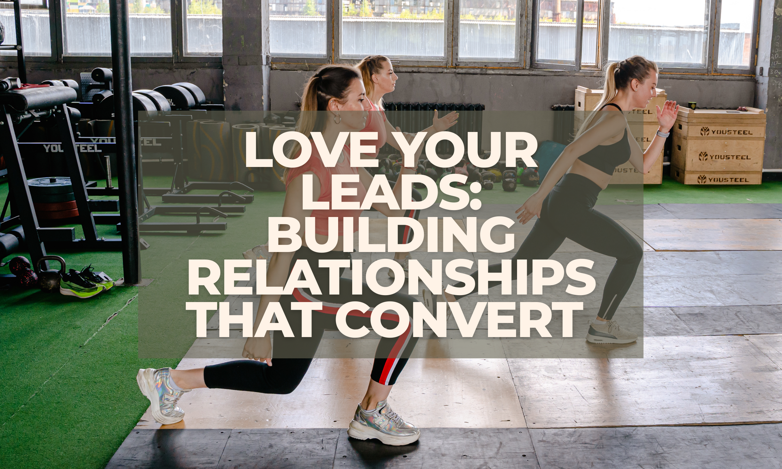 Love Your Leads: Building Relationships That Convert