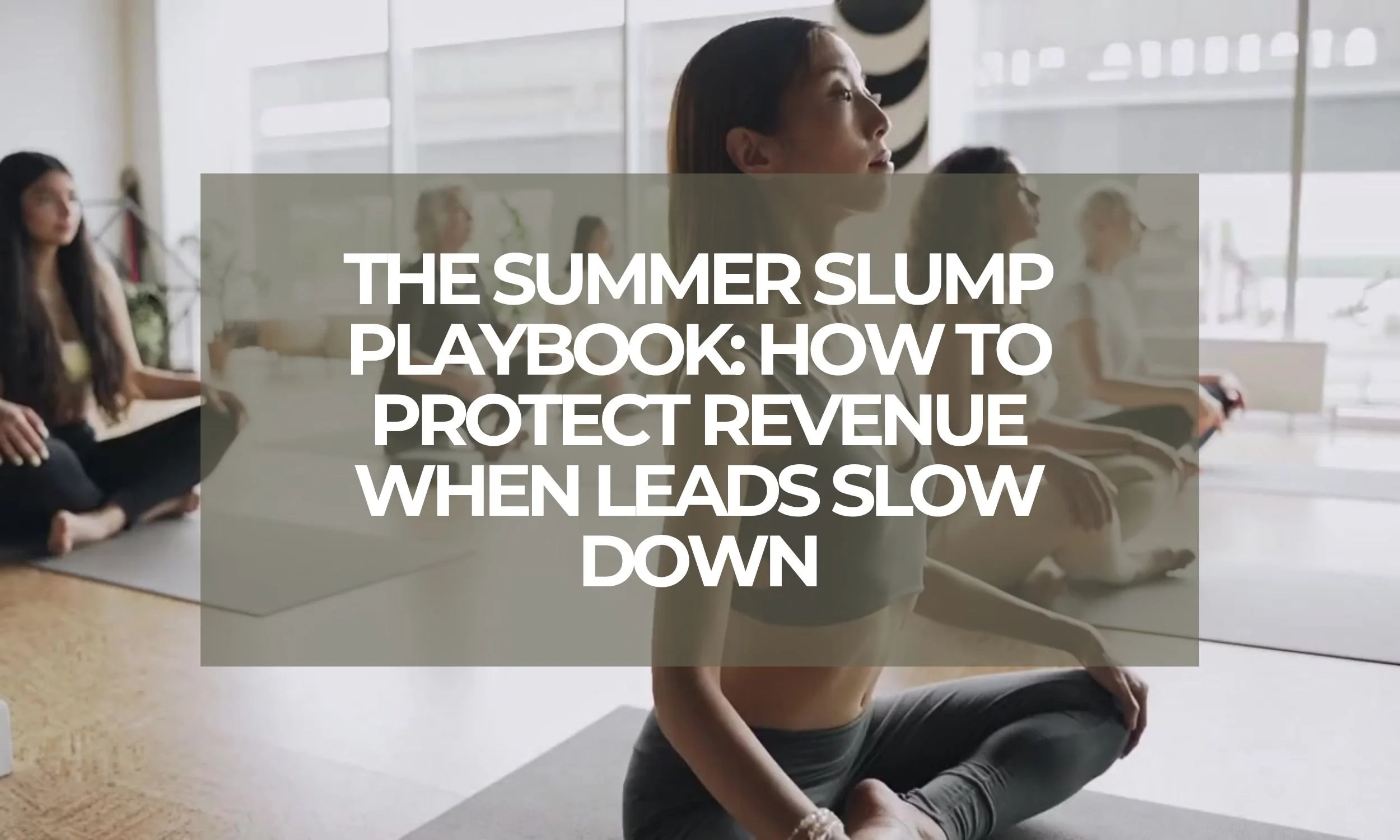 The Summer Slump Playbook: How to Protect Revenue When Leads Slow Down