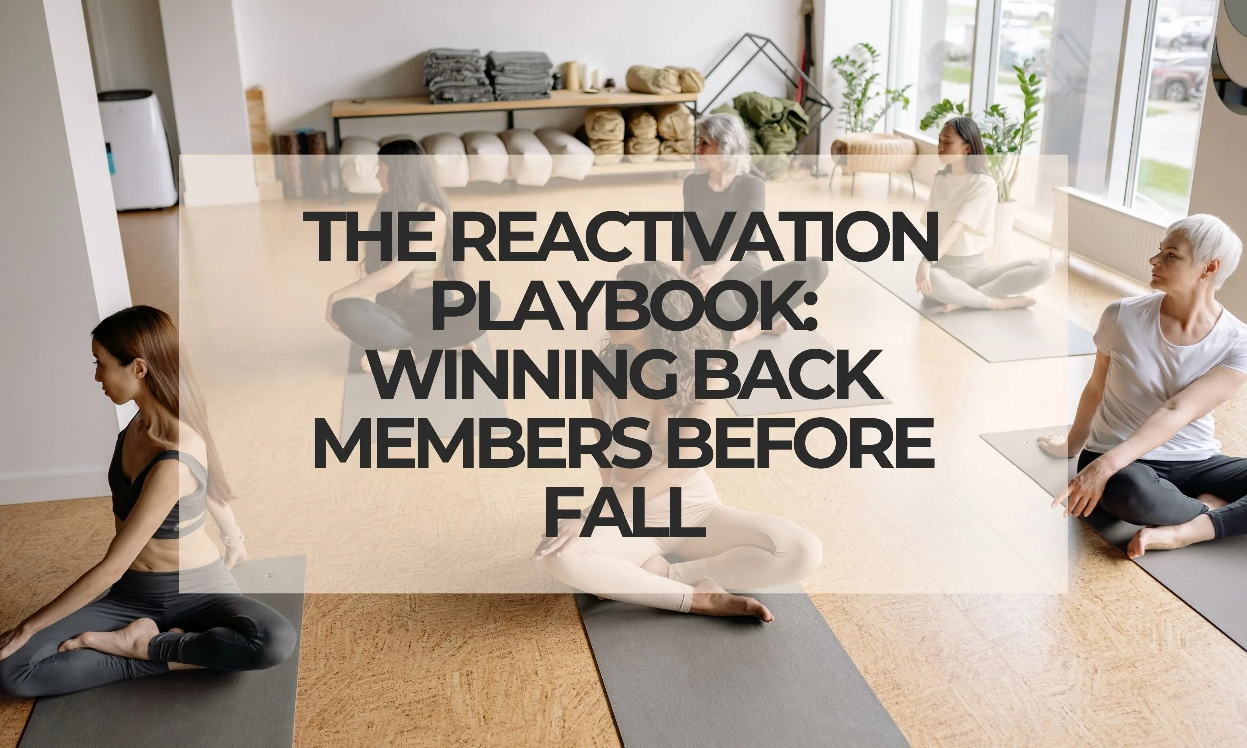The Reactivation Playbook: Winning Back Members Before Fall