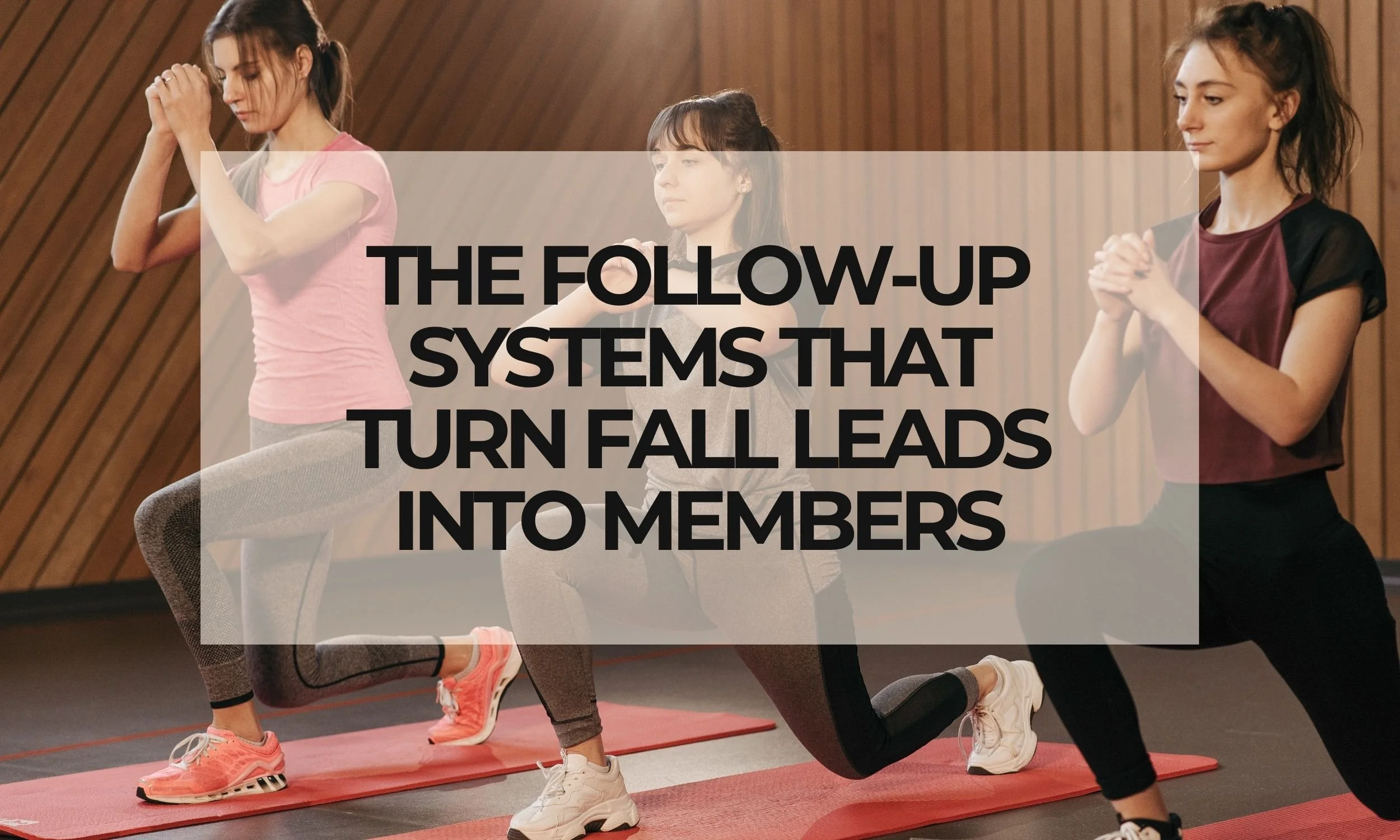 The Follow-Up Systems That Turn Fall Leads Into Members