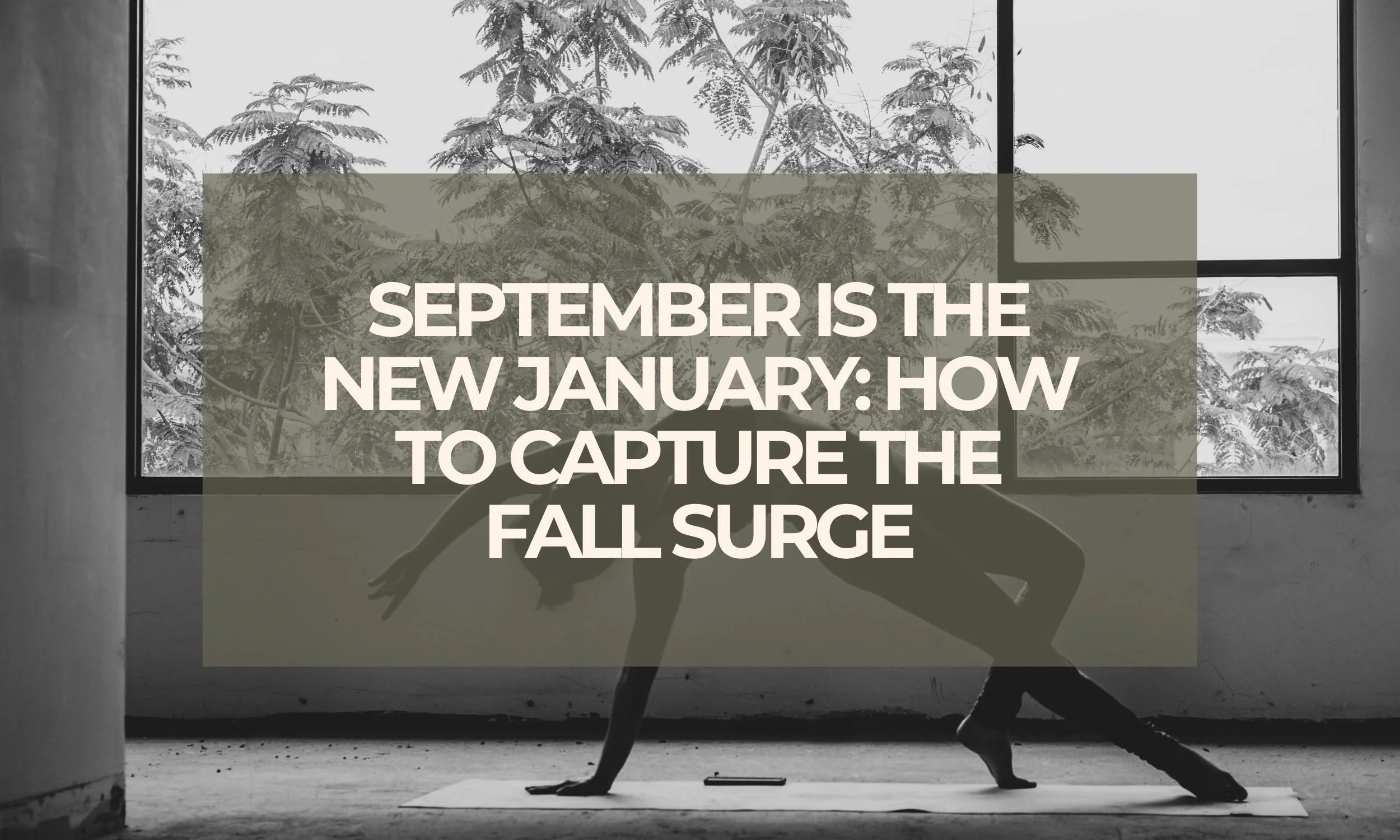 September Is the New January: How to Capture the Fall Surge