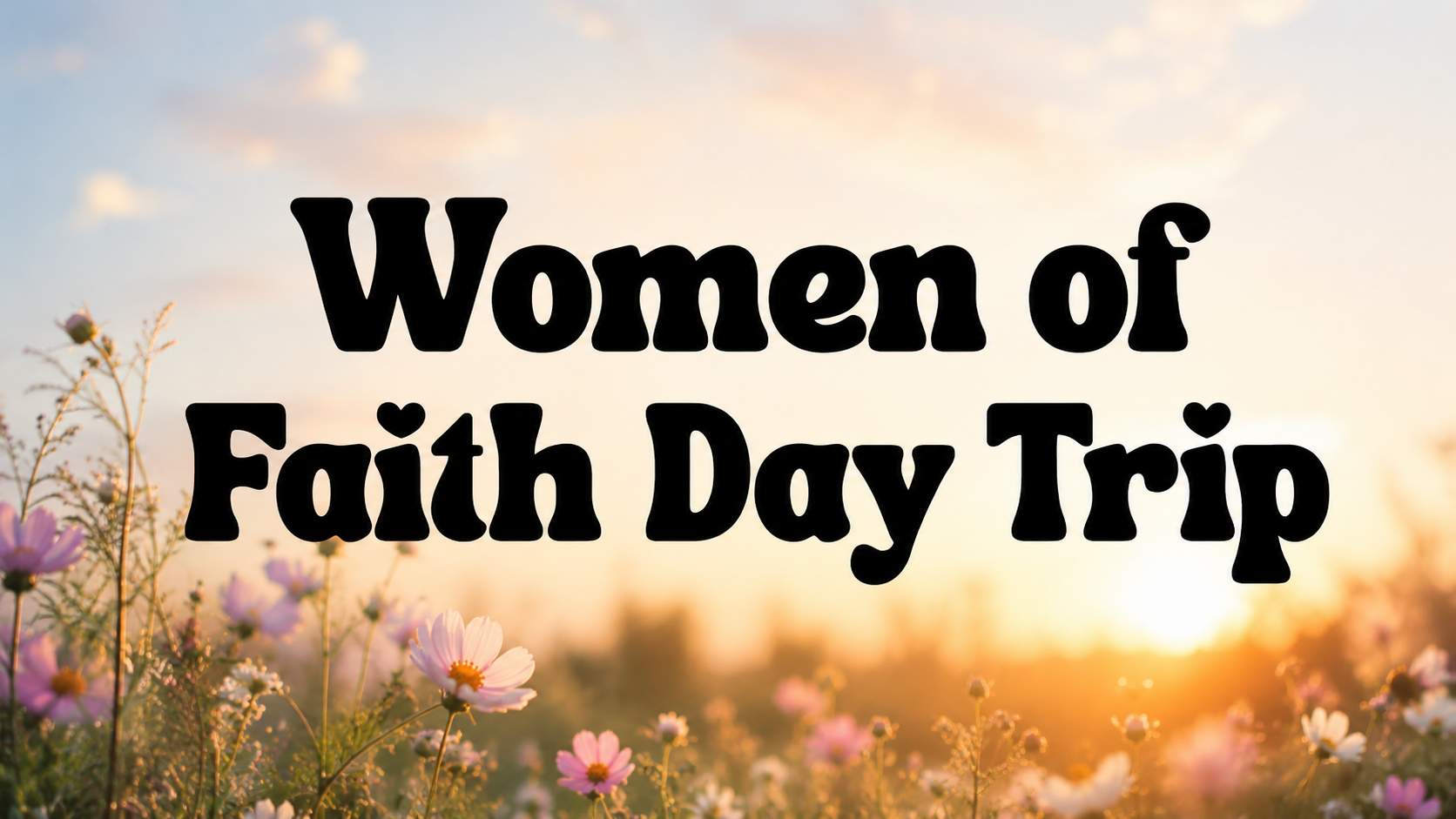Women of Faith Day Trip