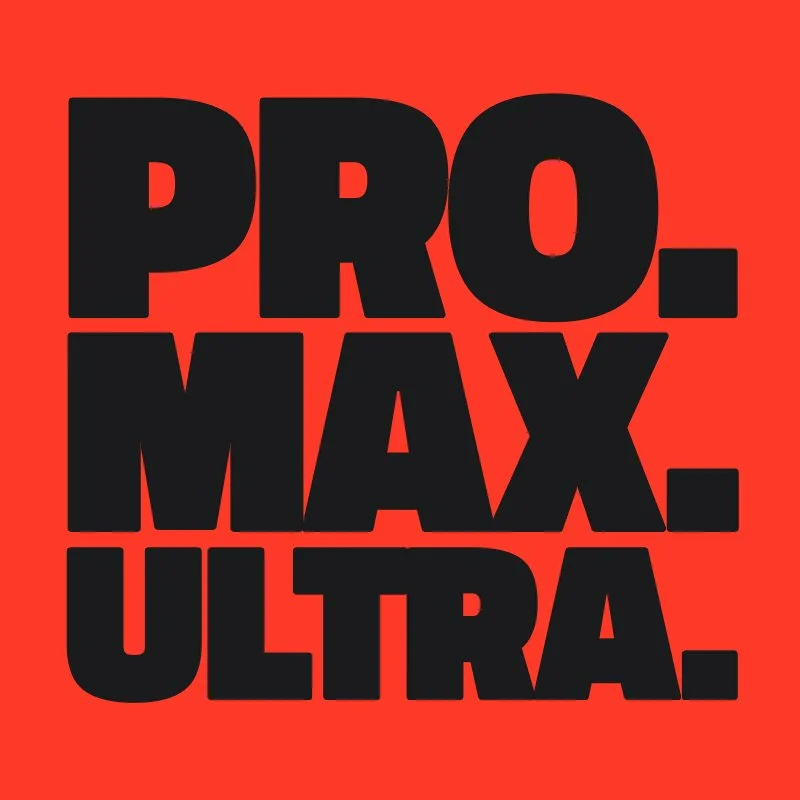 Super-Superlative:     Pro. Max. Ultra.