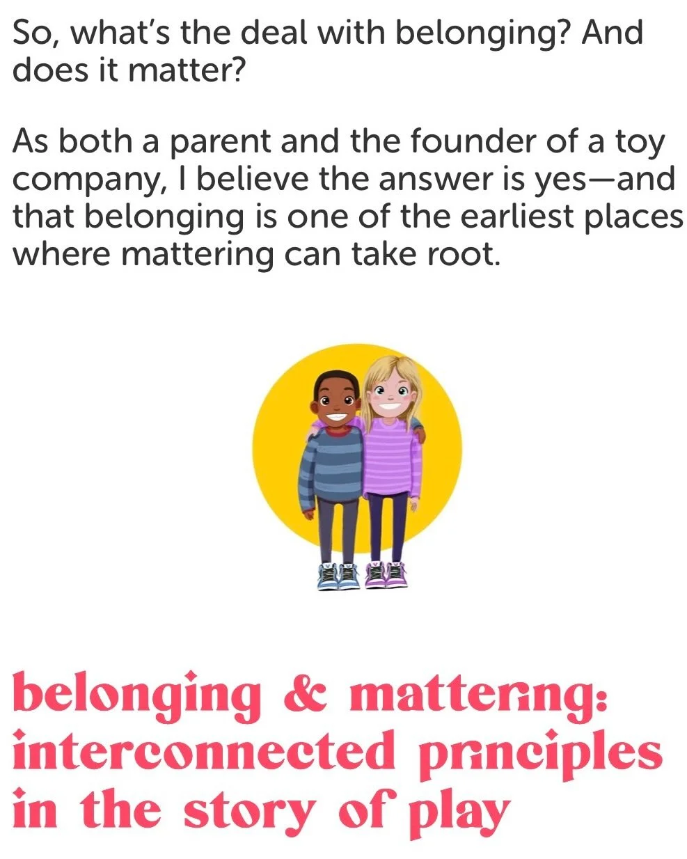 Founder&rsquo;s Perspective ✨

We&rsquo;ve been thinking a lot about belonging and mattering in early childhood &mdash; and how play becomes one of the very first places children experience both.

If you&rsquo;re thinking about which playthings make 