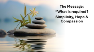What is Required? Simplicity, Hope, &amp; Compassion