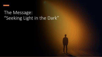 Seeking Light in the Dark