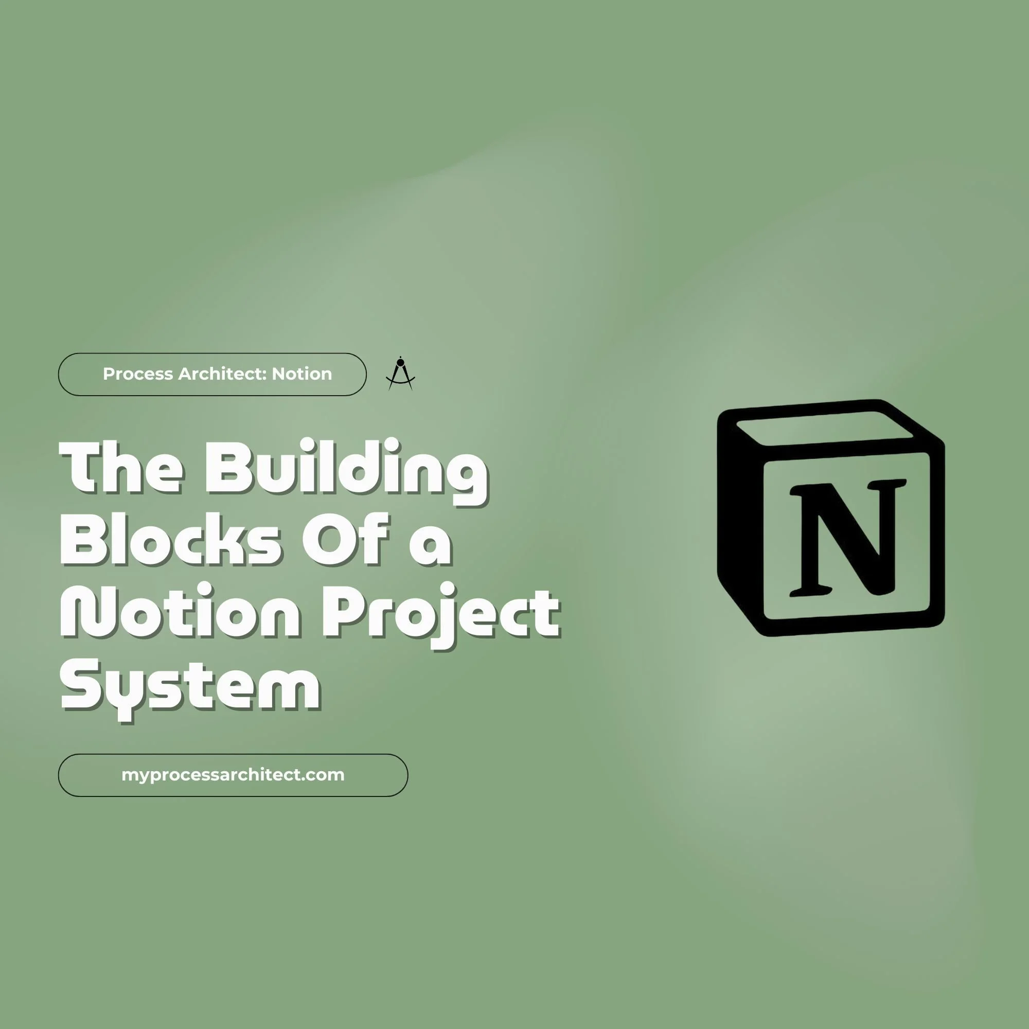 The Building Blocks of a Notion Project System