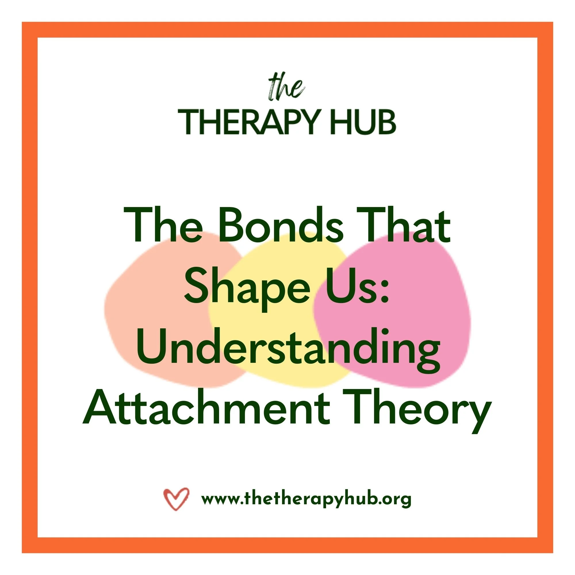 The Bonds That Shape Us: Understanding Attachment Theory