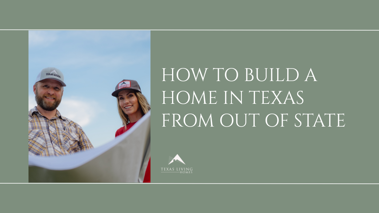 How to Build a Home in Texas From Out of State