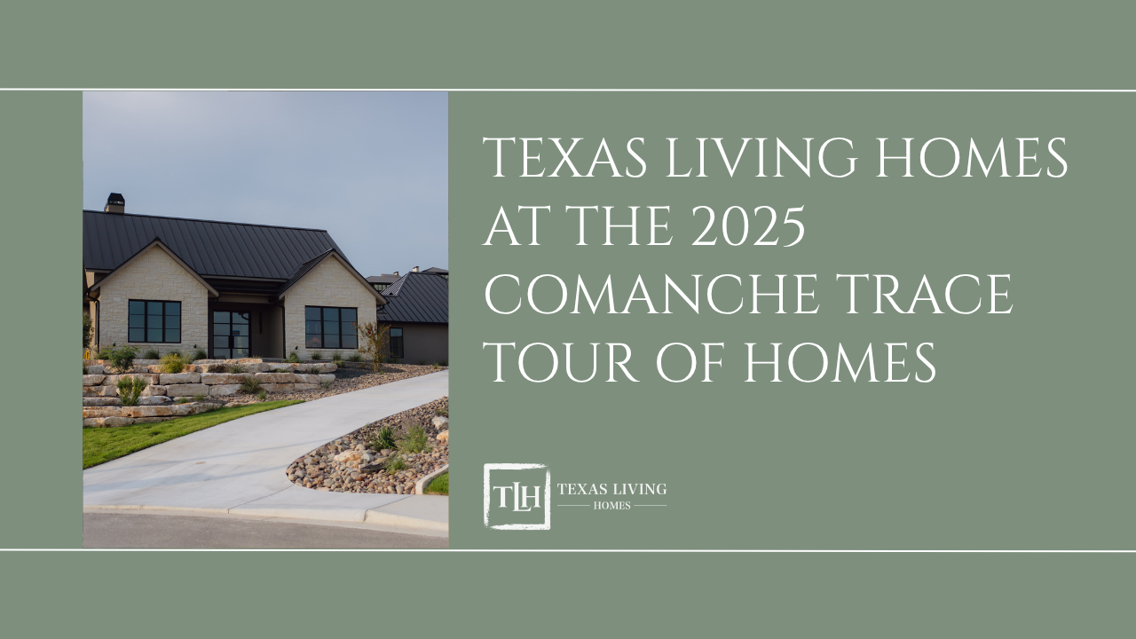 Texas Living Homes Showcases Custom Build at the 2025 Comanche Trace Tour of Homes