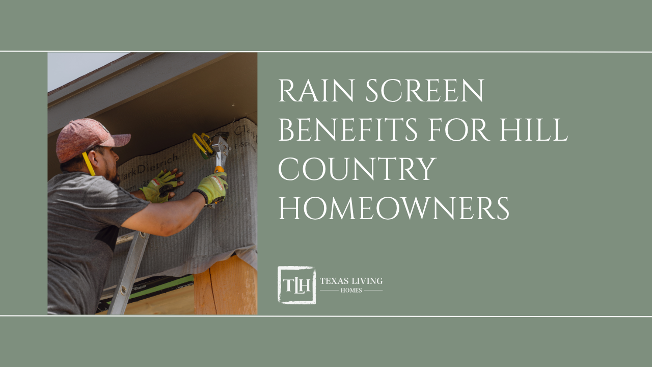 Rain Screen Benefits for Hill Country Homeowners