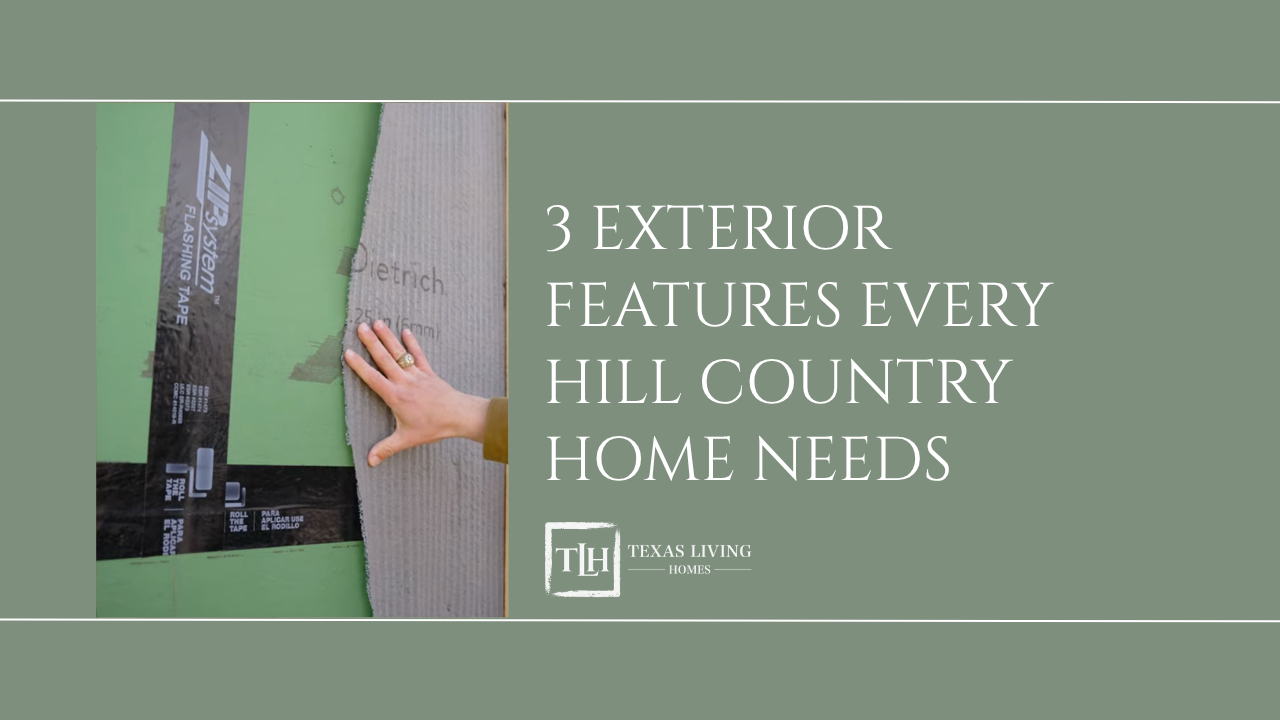 3 Exterior Features Every Hill Country Home Needs