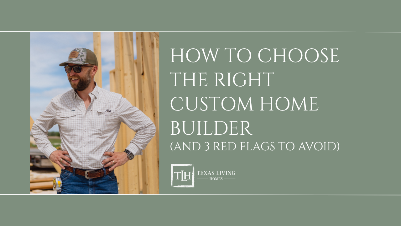 How to Choose the Right Custom Home Builder (And 3 Red Flags to Avoid)