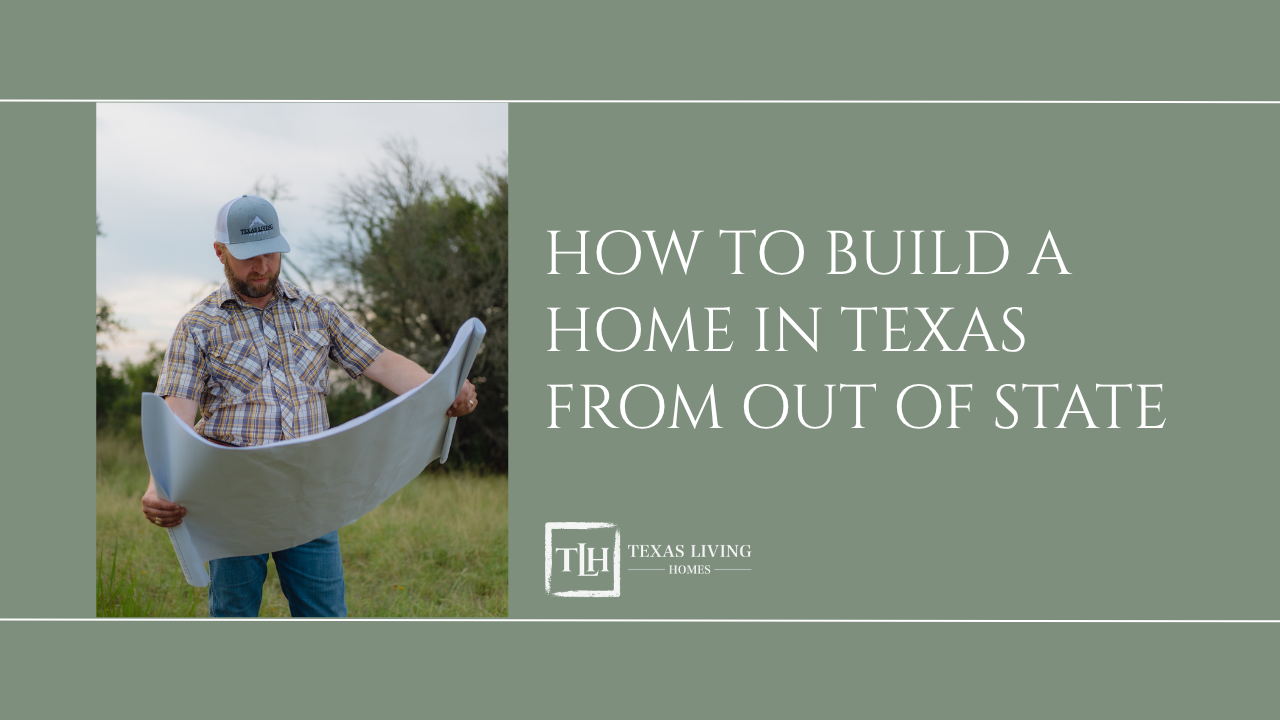 How to Build a Home in Texas From Out of State