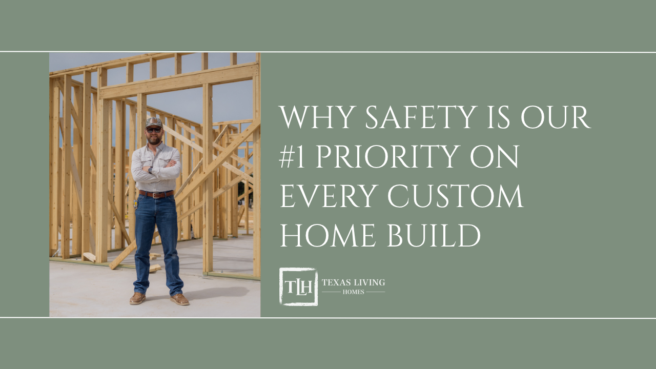 Why Safety Is Our #1 Priority on Every Custom Home Build