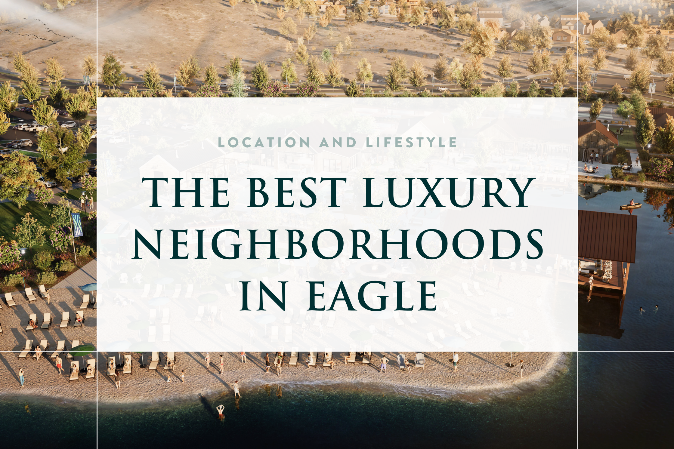 The Best Luxury Neighborhoods in Eagle — title graphic over a rendering of the Glencara Recreation Village beach and lake in Valnova, Eagle, Idaho