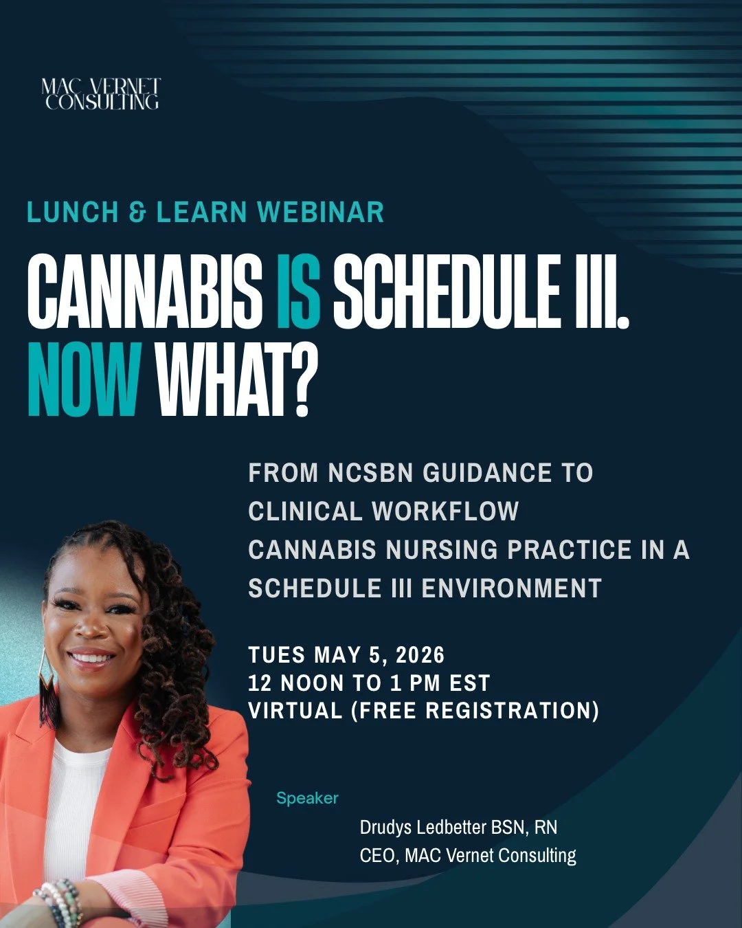 Drudys Ledbetter, BSN RN, and CEO of MAC Vernet Consulting, is hosting a Lunch &amp; Learn this Tuesday, May 5.

The conversation around Schedule III is mostly focused on policy and access. What&rsquo;s missing is how cannabis is actually being used 