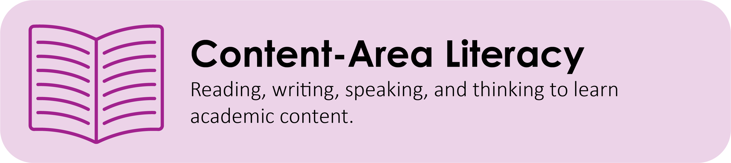 Content-Area Literacy: Reading, writing, speaking, and thinking to learn academic content.
